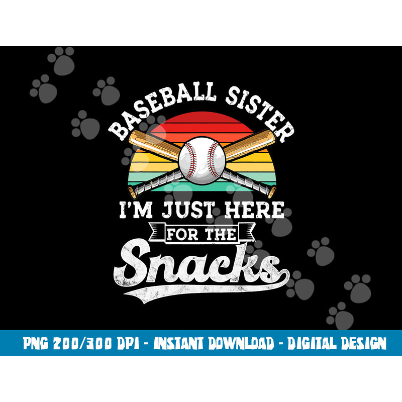 Baseball sister I m Just Here for the snacks retro Baseball png, sublimation copy.jpg
