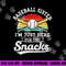 Baseball sister I m Just Here for the snacks retro Baseball png, sublimation copy.jpg