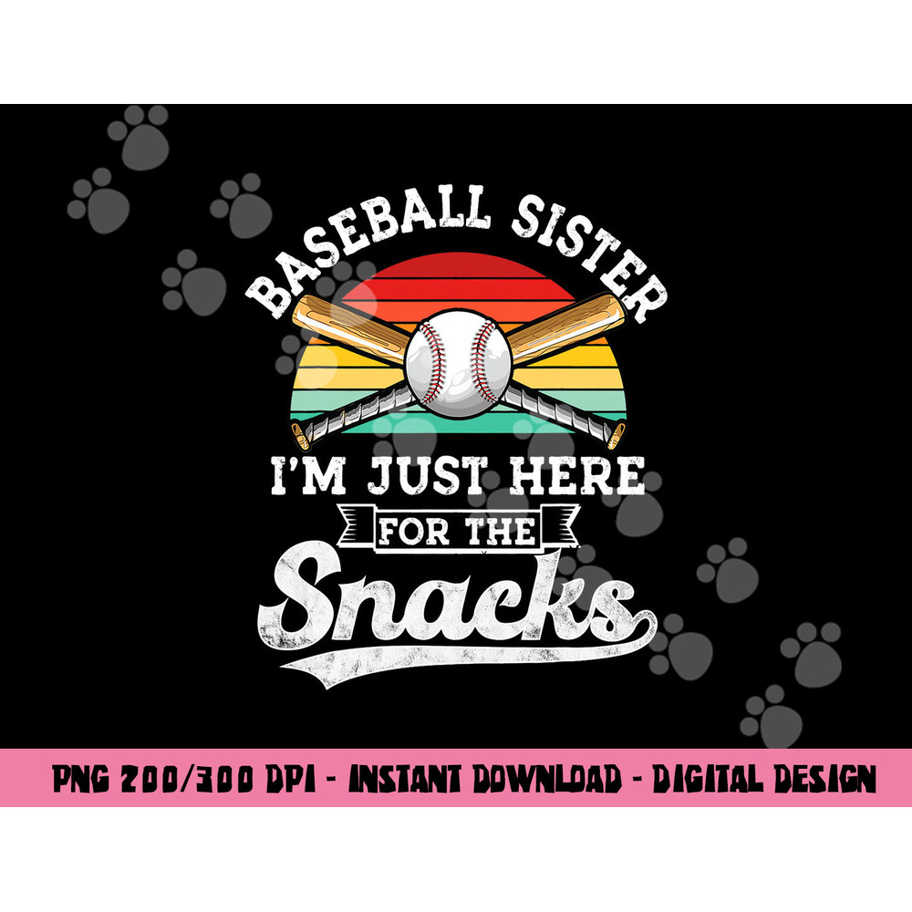 Baseball sister I m Just Here for the snacks retro Baseball png, sublimation copy.jpg
