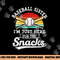 Baseball sister I m Just Here for the snacks retro Baseball png, sublimation copy.jpg