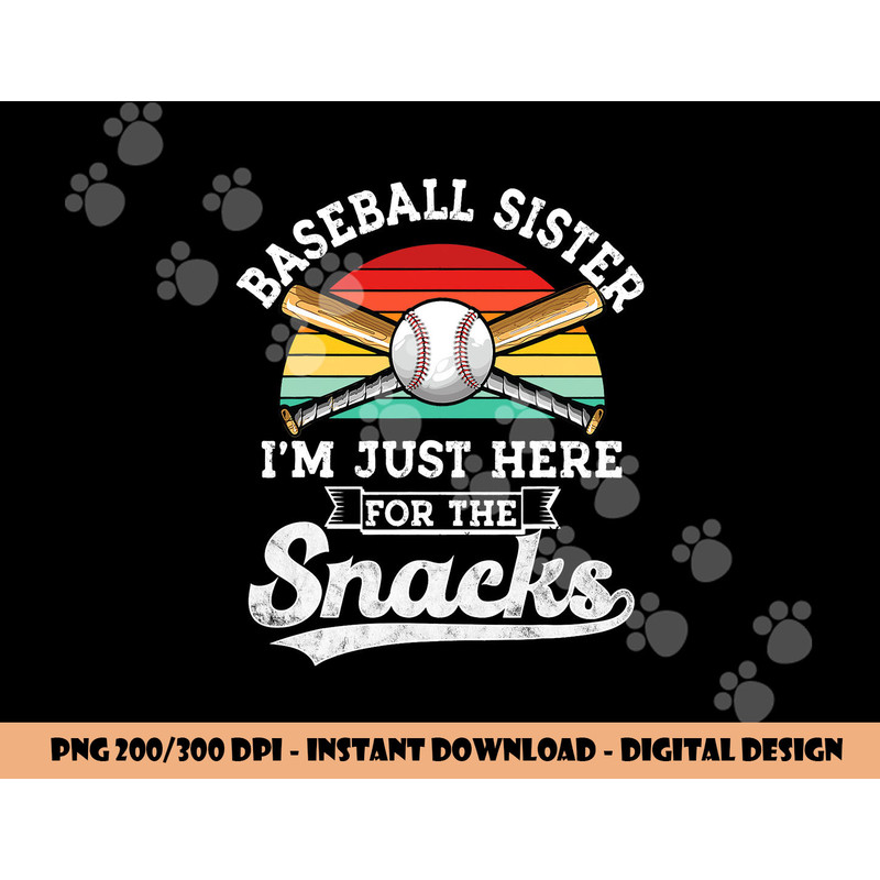 Baseball sister I m Just Here for the snacks retro Baseball png, sublimation copy.jpg