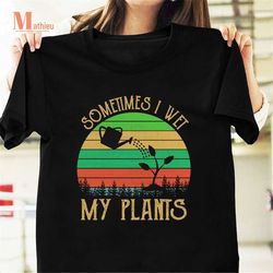 sometimes i wet my plants vintage t-shirt, gardener shirt, gardening lover gift, wet plants shirt, gardening shirt
