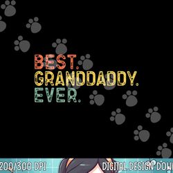 best granddaddy ever family funny cool vintage grand-daddy  png,sublimation copy