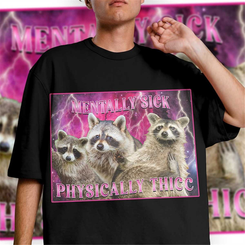 MR-1572023205115-limited-mentally-sick-physically-thicc-tshirt-raccoon-meme-image-1.jpg