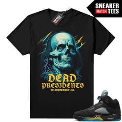 aqua 5s shirts to match sneaker match tees black 'dead presidents to represent me'