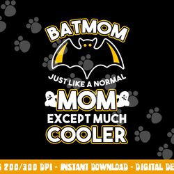 batmom just like normal mom except much cooler halloween fan  png,sublimation copy