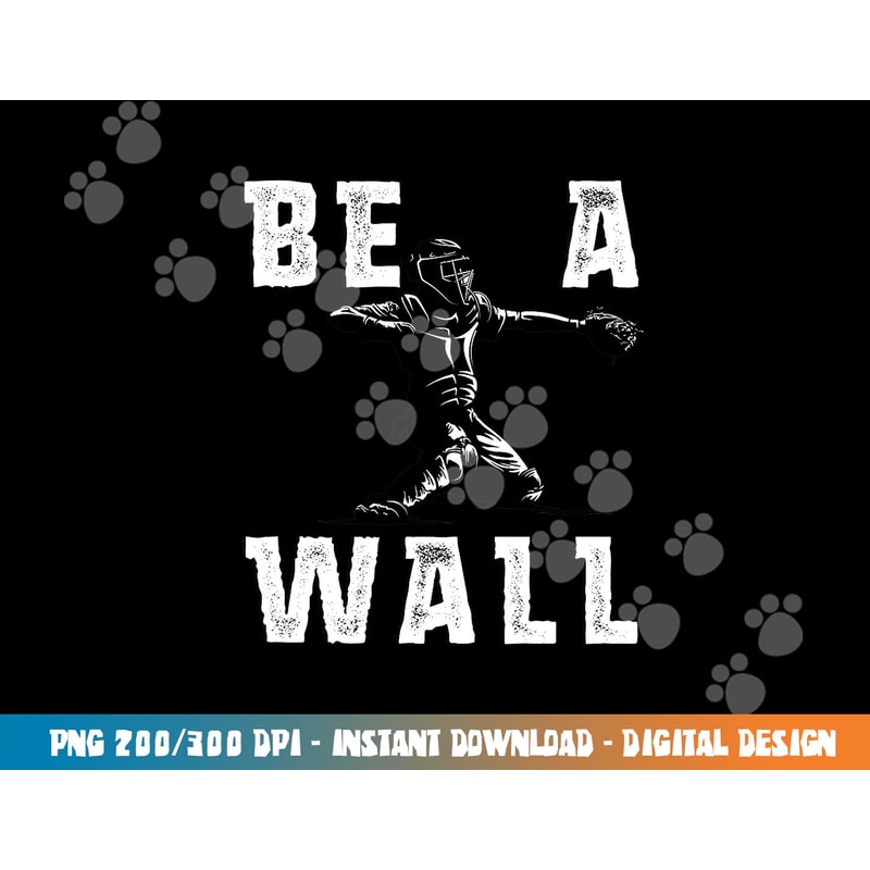 Be A Wall Baseball Catchers Themed png, sublimation copy.jpg