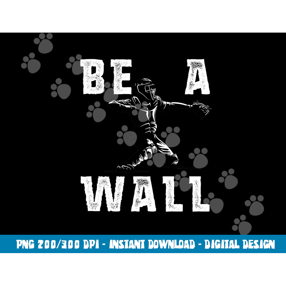 Be A Wall Baseball Catchers Themed png, sublimation copy.jpg