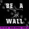 Be A Wall Baseball Catchers Themed png, sublimation copy.jpg