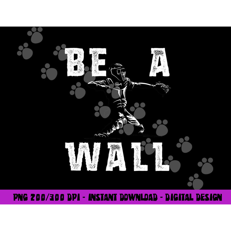 Be A Wall Baseball Catchers Themed png, sublimation copy.jpg