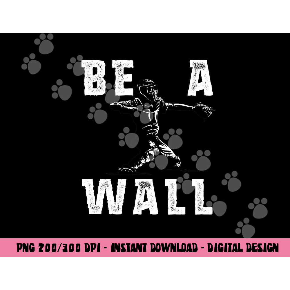 Be A Wall Baseball Catchers Themed png, sublimation copy.jpg
