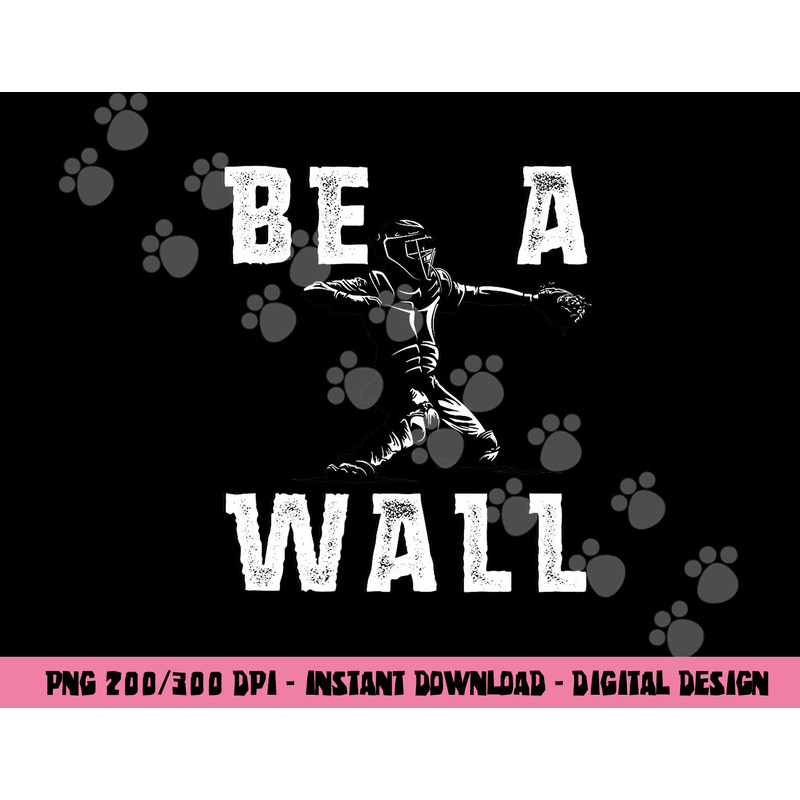 Be A Wall Baseball Catchers Themed png, sublimation copy.jpg