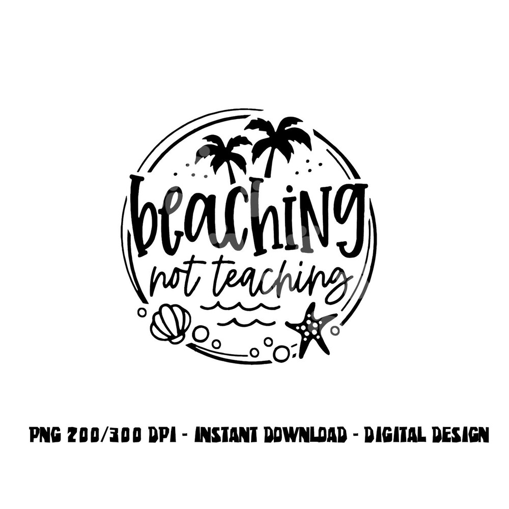Beaching Not Teaching Funny Summer Teacher Beach Vacation png, sublimation copy.jpg
