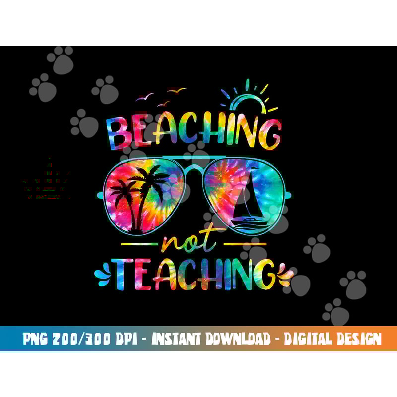 Beaching Not Teaching Tie Dye Last Day Of School Teacher png, sublimation copy.jpg