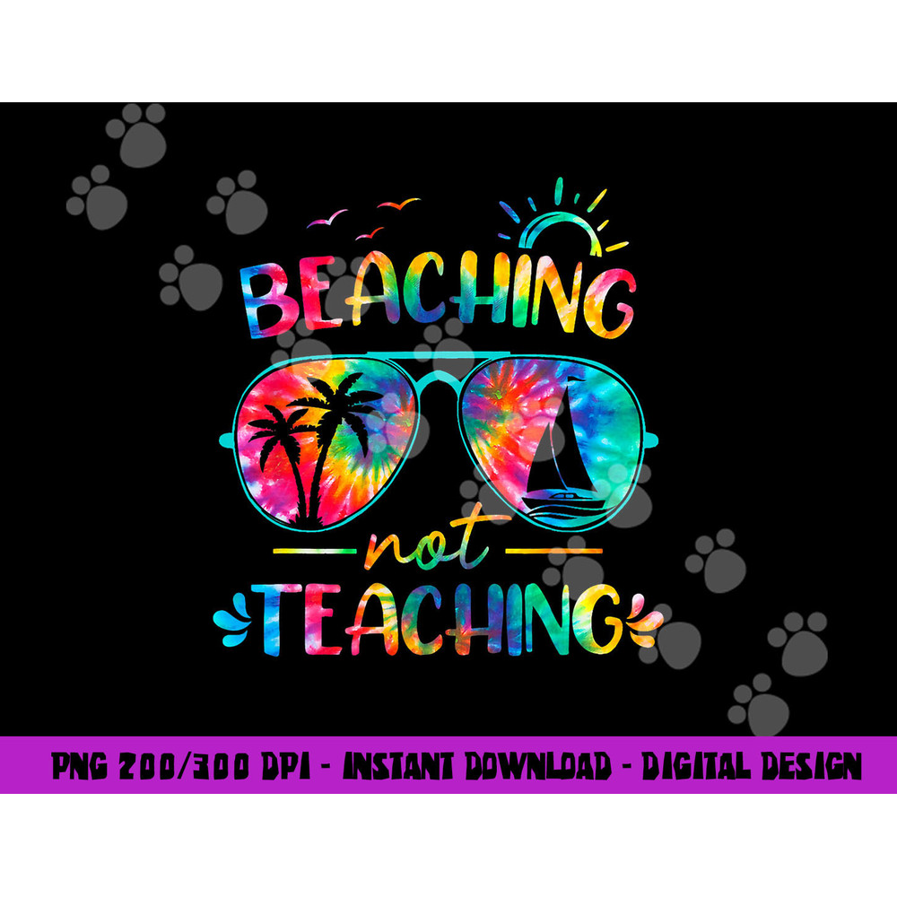 Beaching Not Teaching Tie Dye Last Day Of School Teacher png, sublimation copy.jpg