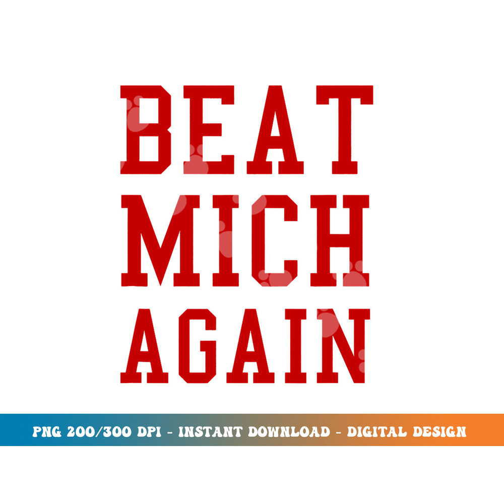 Beat Michigan Again Funny Football Rivalry png, sublimation copy.jpg