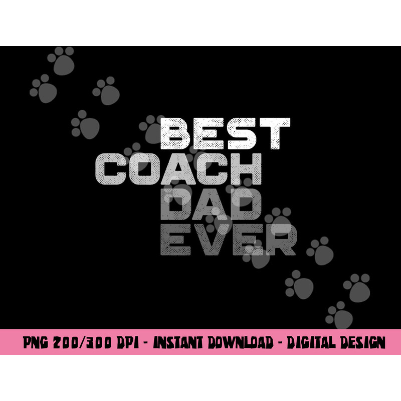 Best Coach Dad Ever Coach png, sublimation copy.jpg
