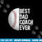 Best Dad Coach Ever, Funny Baseball Tee for Sport Lovers png, sublimation copy.jpg