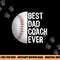 Best Dad Coach Ever, Funny Baseball Tee for Sport Lovers png, sublimation copy.jpg