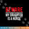 Beware My Daughter Is A Nurse Funny Nurse Dad Mom png,sublimation copy.jpg