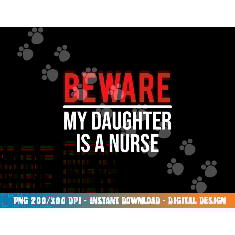 Beware My Daughter Is A Nurse Funny Nurse Dad Mom png,sublimation copy.jpg