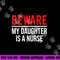 Beware My Daughter Is A Nurse Funny Nurse Dad Mom png,sublimation copy.jpg