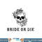 Bride Or Die Skull Halloween Themed Bachelorette Party Gift png, sublimation copy.jpg