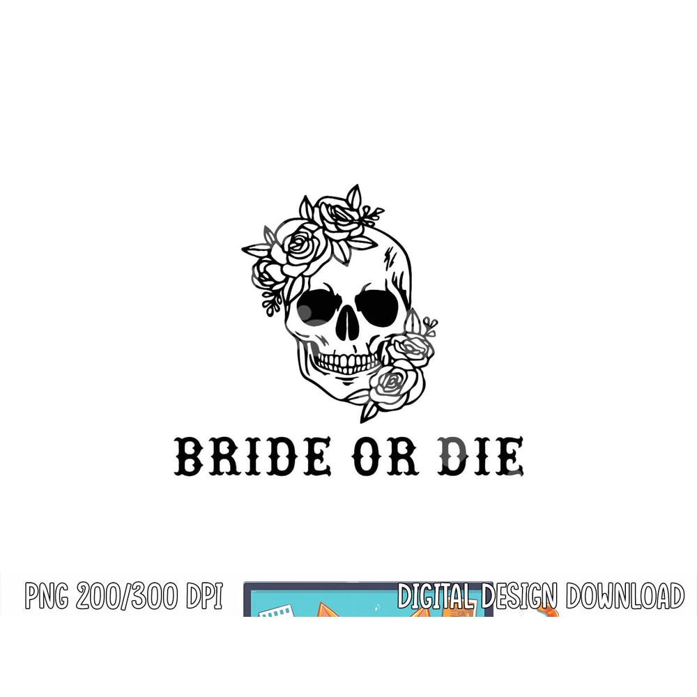 Bride Or Die Skull Halloween Themed Bachelorette Party Gift png, sublimation copy.jpg