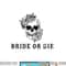 Bride Or Die Skull Halloween Themed Bachelorette Party Gift png, sublimation copy.jpg