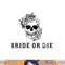 Bride Or Die Skull Halloween Themed Bachelorette Party Gift png, sublimation copy.jpg