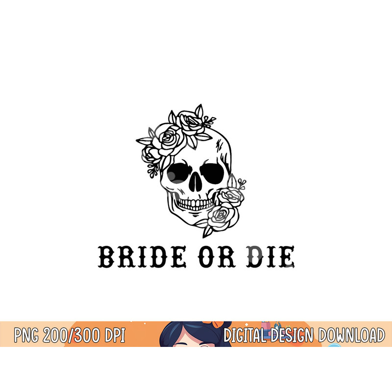 Bride Or Die Skull Halloween Themed Bachelorette Party Gift png, sublimation copy.jpg