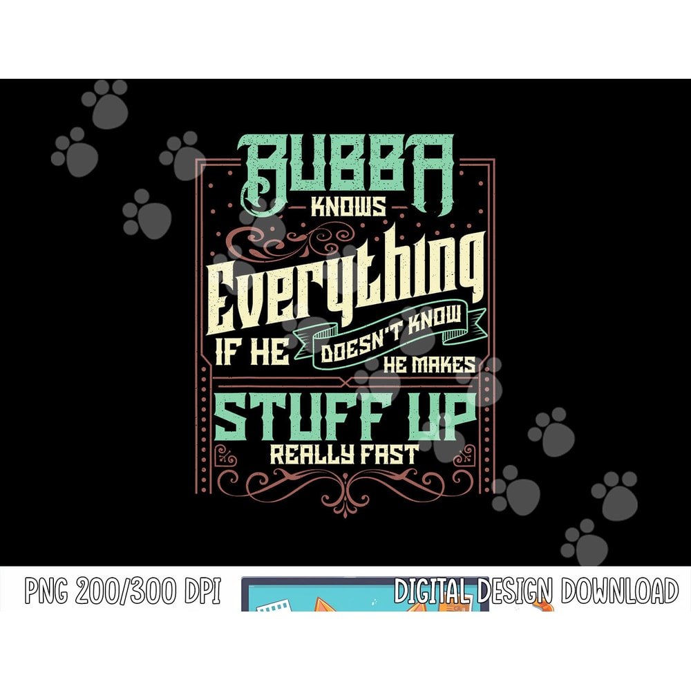 Bubba Knows Everything Funny Bubba Fathers Day Gifts png,sublimation copy.jpg