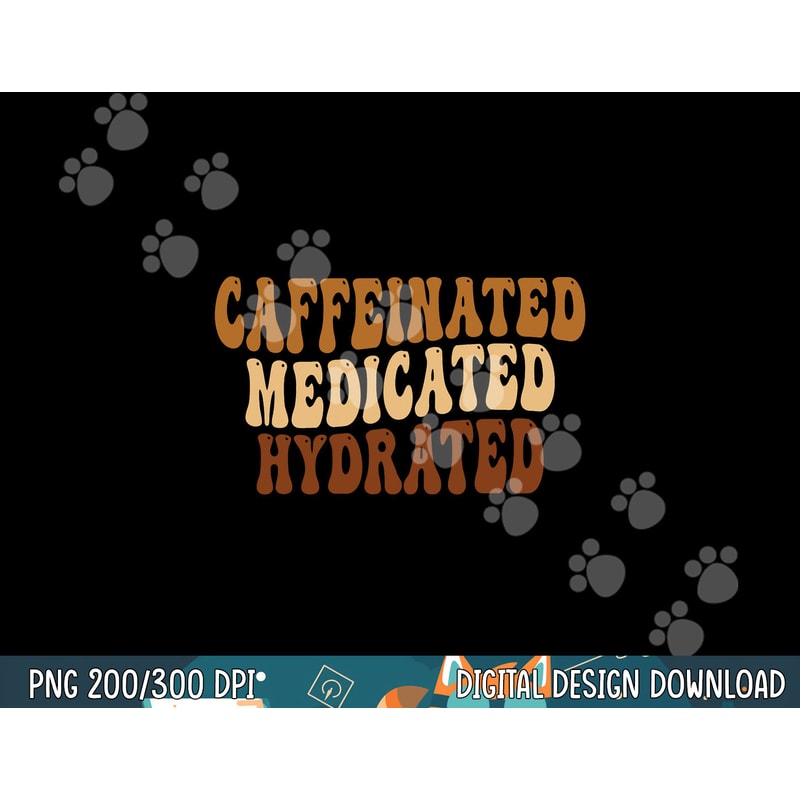 caffeinated medicated hydrated saying nurse teacher copy.jpg