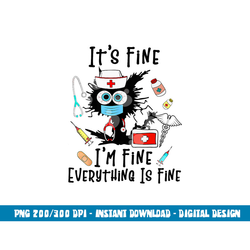 Black Cat It s Fine I m Fine Everything Is Fine Nurse Life  png, sublimation copy.jpg