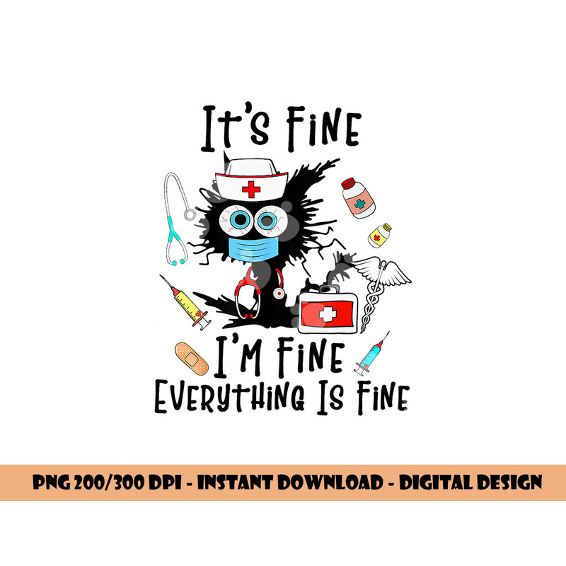 Black Cat It s Fine I m Fine Everything Is Fine Nurse Life png, sublimation copy.jpg
