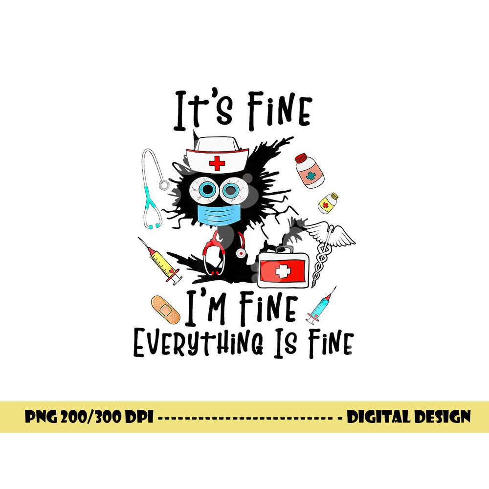 Black Cat It s Fine I m Fine Everything Is Fine Nurse Life  png, sublimation copy.jpg