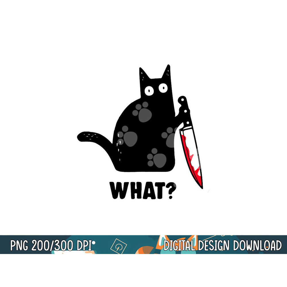 Cat What Funny Black Cat Shirt, Murderous Cat With Knife png, sublimation copy.jpg