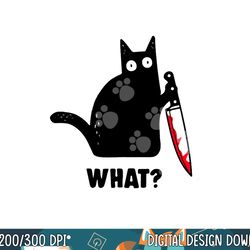cat what funny black cat shirt, murderous cat with knife png, sublimation copy