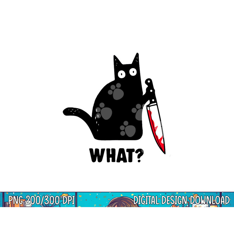 Cat What Funny Black Cat Shirt, Murderous Cat With Knife png, sublimation copy.jpg