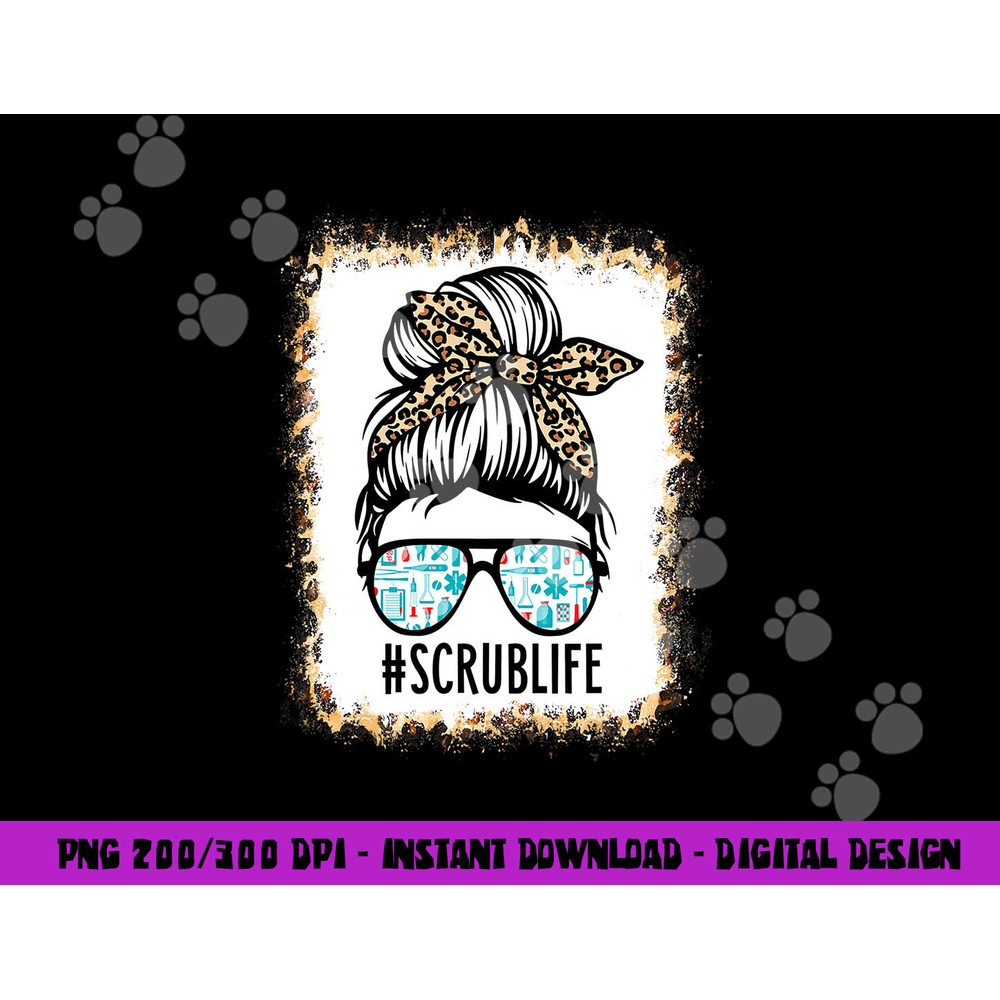 Bleached Scrub Life Messy Bun Nurse Life Healthcare Worker png, sublimation copy.jpg