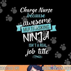 charge nurse funny t shirt multitasking ninja job copy