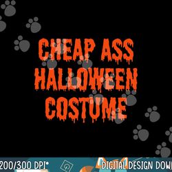 cheap ass halloween costume funny halloween png, sublimation copy