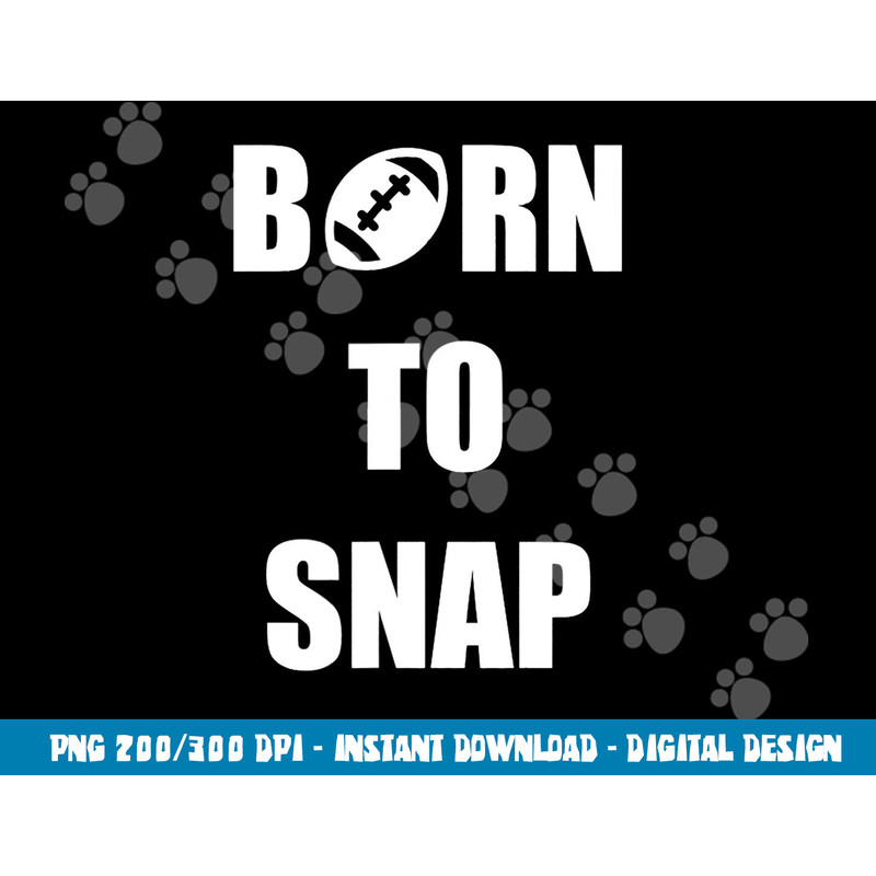 Born to Snap Football Center Long Snapper png, sublimation copy.jpg