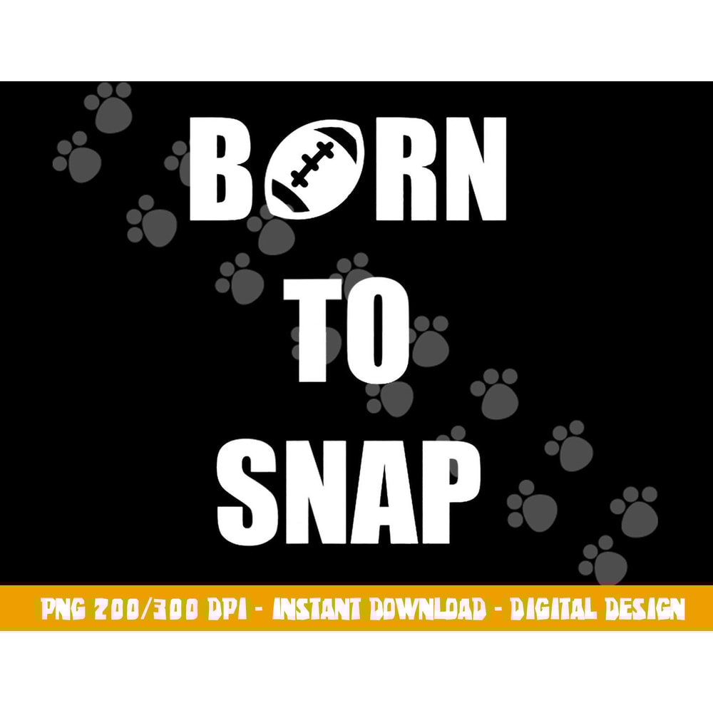 Born to Snap Football Center Long Snapper png, sublimation copy.jpg