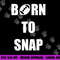 Born to Snap Football Center Long Snapper png, sublimation copy.jpg