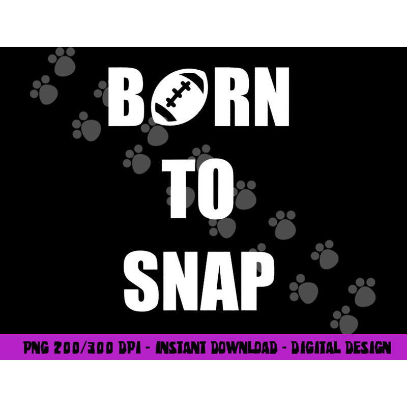 Born to Snap Football Center Long Snapper png, sublimation copy.jpg