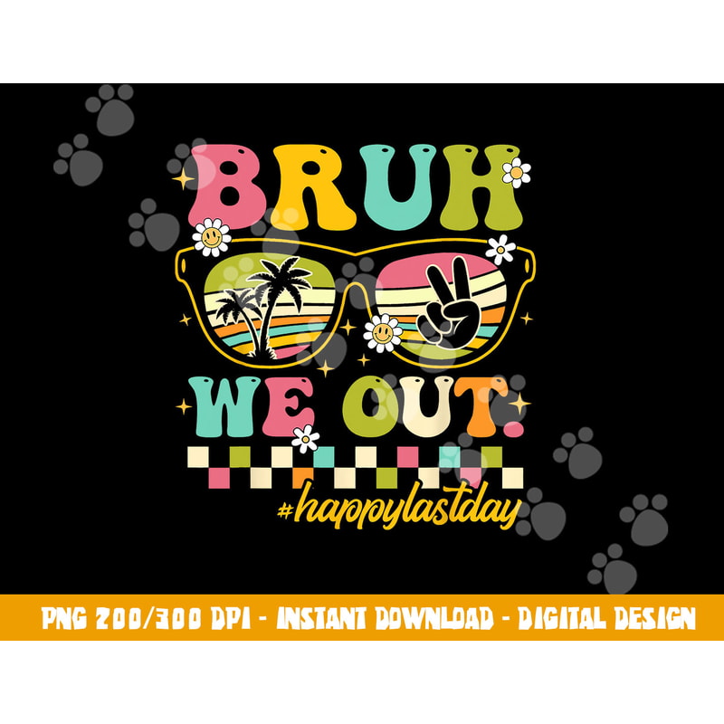 Bruh We Out Happy Last Day Of School Teacher Boy Girl Summer png, sublimation copy.jpg