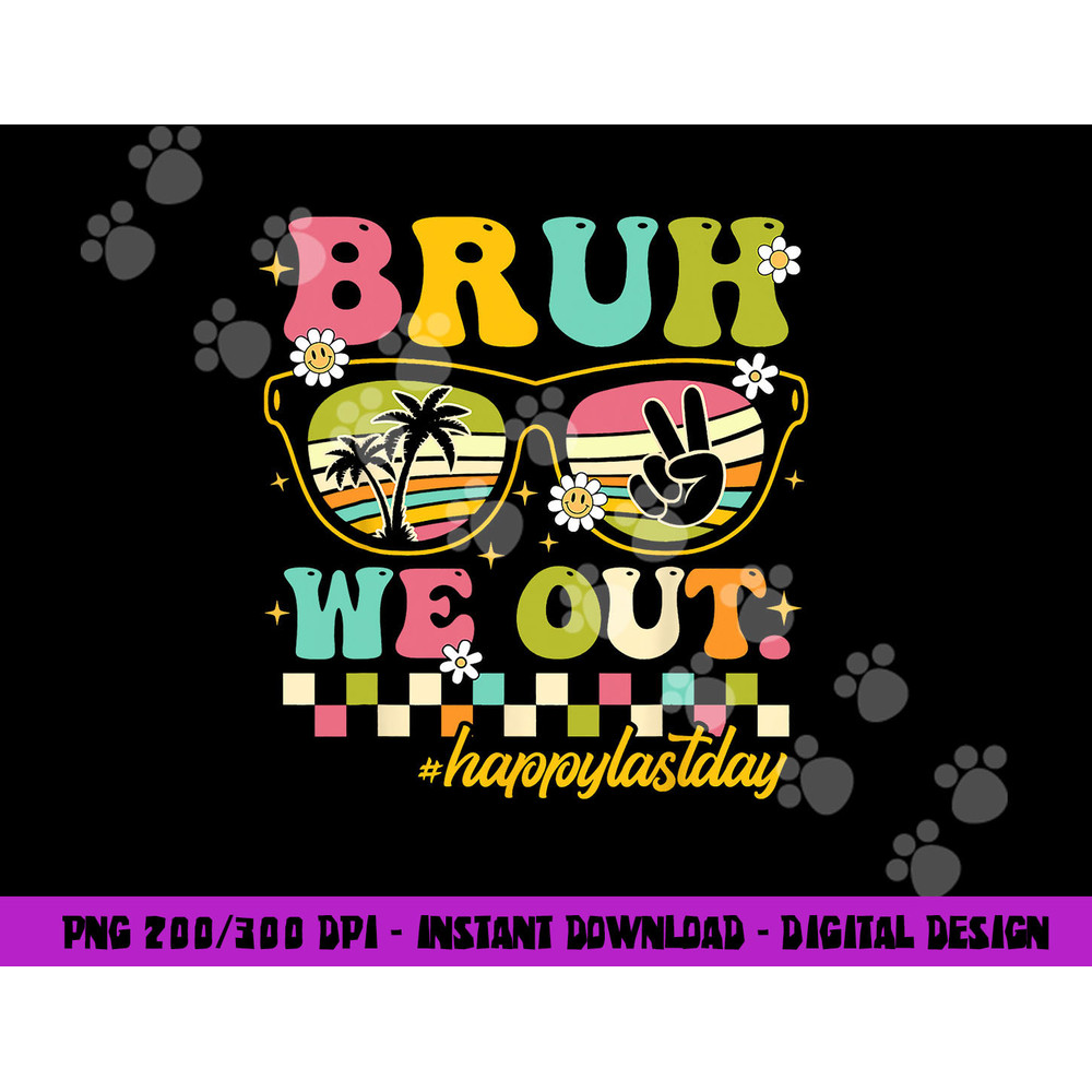 Bruh We Out Happy Last Day Of School Teacher Boy Girl Summer png, sublimation copy.jpg