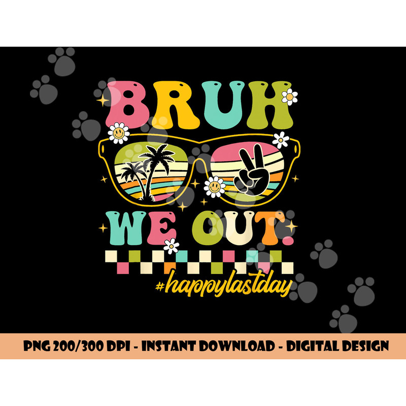 Bruh We Out Happy Last Day Of School Teacher Boy Girl Summer  png, sublimation copy.jpg