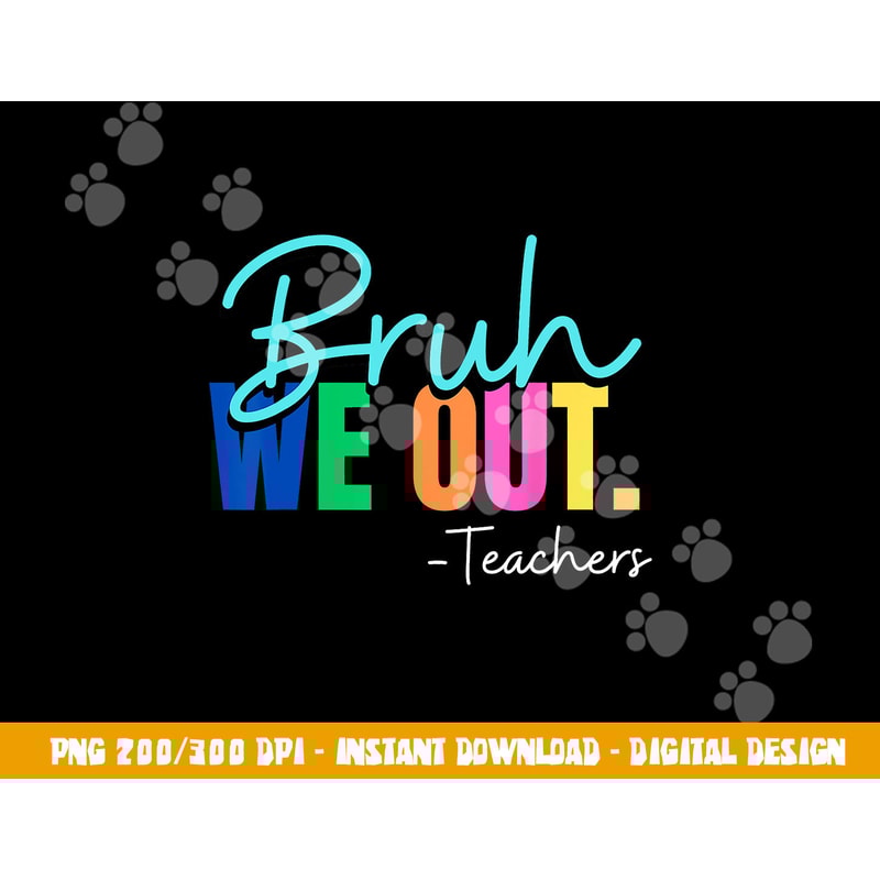 Bruh We Out Teachers Last day Of School Teacher Summer 2023 png, sublimation copy.jpg